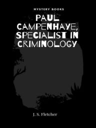 Title: Paul Campenhaye, Specialist in Criminology, Author: J. S. Fletcher