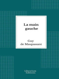 Title: La main gauche, Author: Guy de Maupassant
