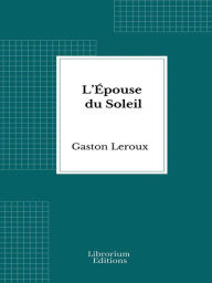 Title: L'Épouse du Soleil, Author: Gaston Leroux