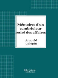 Title: Mémoires d'un cambrioleur retiré des affaires, Author: Arnould Galopin