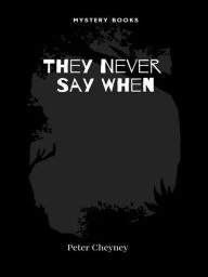Title: They Never Say When, Author: Peter Cheyney