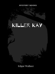 Title: Killer Kay, Author: Edgar Wallace