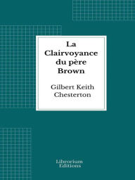 Title: La Clairvoyance du père Brown, Author: G. K. Chesterton