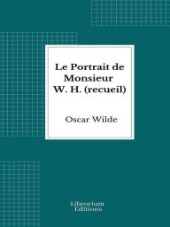 Title: Le Portrait de Monsieur W. H. (recueil), Author: Oscar Wilde