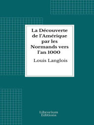 Title: La Découverte de l'Amérique par les Normands vers l'an 1000: Deux sagas islandaises, Author: Louis Langlois