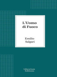 Title: L'Uomo di Fuoco, Author: Emilio Salgari