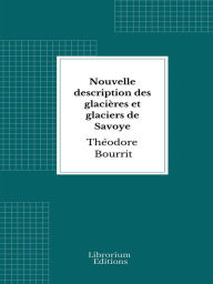 Title: Nouvelle description des glacières et glaciers de Savoye, Author: Théodore Bourrit