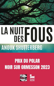 Title: La nuit des fous, Anouk Shutterberg: Livre policier nouveauté 2023, Thriller noir et passionnant, Roman policier lauréat du prix Noir sur Ormesson, Suite des enquêtes du capitaine Jourdain, Author: Anouk Shutterberg