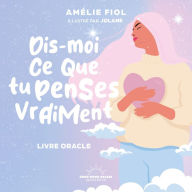 Title: Dis-moi ce que tu penses vraiment - Livre-oracle, Author: Amélie Fiol