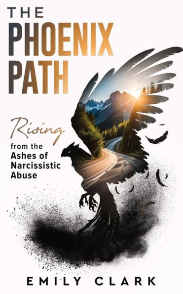 The Phoenix Path: Rising from Ashes of Narcissistic Abuse. Ultimate Recovery Guide Narcissism, Gaslighting and Codependency. Healing Trauma or PTSD as an Empath a Toxic Relationship.