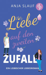 Title: Liebe auf den zweiten Zufall: Ein lesbischer Liebesroman, Author: Anja Slauf