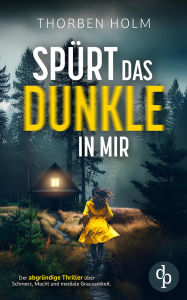 Ebook magazine download Spürt das Dunkle in mir Der packende Thriller: Ein Experiment. Eine Serie brutaler Morde. Und ein perfider Plan, der Realität wird. by Thorben Holm (English Edition) 9782386191176 RTF ePub CHM