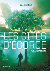 Title: Les cités d'écorce: Pulception, Author: Léonie Bird