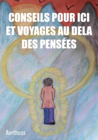 Title: Conseils pour ici et voyages au dela des pensées, Author: Aerthoss