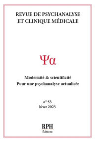 Title: Revue de Psychanalyse et Clinique Médicale - N° 53 - Hiver 2023: Modernité & scientificité - Pour une psychanalyse actualisée, Author: RPH Éditions