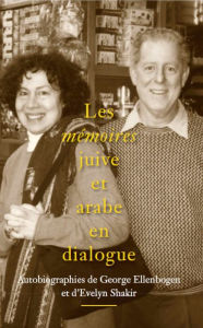 Title: Les mémoires juive et arabe en dialogue: Autobiographies de George Ellenbogen et d'Evelyn Shakir, Author: George Ellenbogen
