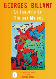 Title: Le fantôme de l'Ile aux Moines, Author: Georges Billant