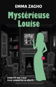 Mystérieuse Louise: Jusqu'où ira-t-elle pour connaître la vérité ?