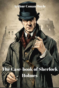 Title: The Case-book of Sherlock Holmes (Annotated), Author: Arthur Conan Doyle