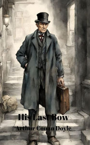 Title: His Last Bow (Annotated), Author: Arthur Conan Doyle