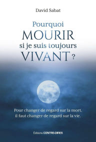 Title: Pourquoi mourir, si je suis toujours vivant ?, Author: David Sabat