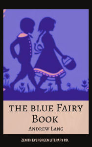 Title: The Blue Fairy Book: Andrew Lang's Magical Collection of Timeless Tales, Author: Andrew Lang