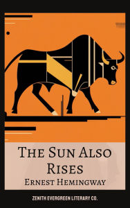 Title: The Sun Also Rises: Ernest Hemingway's Timeless Tale of Love and Loss, Author: Ernest Hemingway