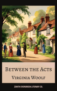 Title: Between the Acts: A Poetic Farewell to a World on the Brink of War, Author: Virginia Woolf