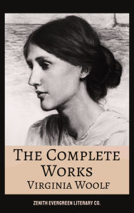 Title: The Complete Works of Virginia Woolf: Novels, Essays, and Feminist Classics from the Visionary Modernist Author, Author: Virginia Woolf