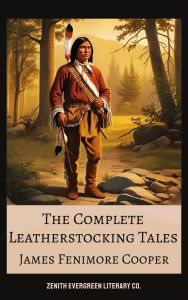 Title: The Complete Leatherstocking Tales: All Five Novels by James Fenimore Cooper Including The Last of the Mohicans, Author: James Fenimore Cooper