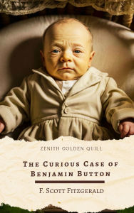 Title: The Curious Case of Benjamin Button: A Timeless Tale by F. Scott Fitzgerald, Author: F. Scott Fitzgerald