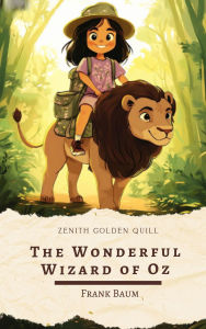 Title: The Wonderful Wizard of Oz: A Beloved Tale of Courage, Friendship, and the Power of Home, Author: Frank Baum