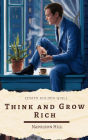 Think and Grow Rich: Napoleon Hill's Proven Formula for Wealth, Success, and Lasting Achievement
