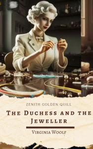 Title: The Duchess and the Jeweller: A Sharp Tale of Power, Deception, and Vanity by Virginia Woolf, Author: Virginia Woolf