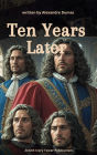 Ten Years Later: The Epic Sequel to The Three Musketeers Filled with Intrigue, Revenge, and Royal Power Struggles
