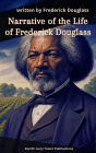 Narrative of the Life of Frederick Douglass: A Landmark Autobiography of Freedom, Truth, and Resistance