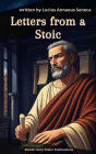Letters from a Stoic: Seneca's Timeless Wisdom on Resilience, Simplicity, and the Good Life