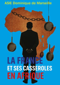 Title: La France et ses casseroles en Afrique, Author: Dominique de Marseille Asie