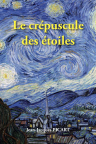 Title: Le crépuscule des étoiles, Author: Jean-Jacques Picart