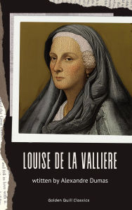 Title: Louise de la Valliere, Author: Alexandre Dumas