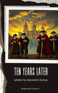 Title: Ten Years Later, Author: Alexandre Dumas
