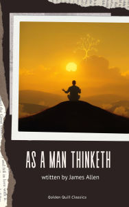Title: As A Man Thinketh, Author: James Allen