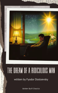 Title: The Dream of a Ridiculous Man, Author: Fyodor Dostoevsky