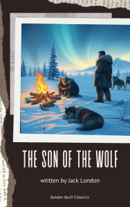 Title: The Son of the Wolf, Author: Jack London