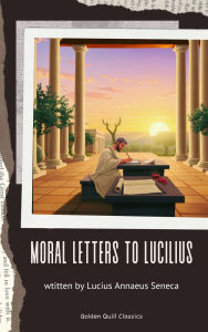 Title: Moral letters to Lucilius, Author: Lucius Annaeus Seneca