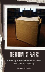 Title: The Federalist Papers, Author: Alexander Hamilton