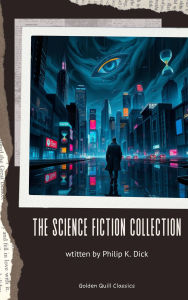 Title: The Science Fiction Collection, Author: Philip K. Dick