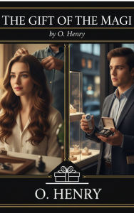Title: The Gift of the Magi: A Timeless Story of Love and Sacrifice, Author: O. Henry