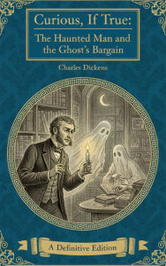 Title: The Haunted Man and the Ghost's Bargain: A Powerful Christmas Ghost Story of Memory, Loss, and Redemption, Author: Charles Dickens