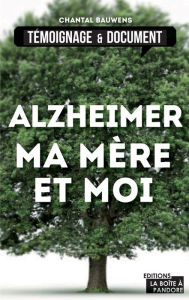 Title: Alzheimer, ma mère et moi: La vie avec la maladie, Author: Chantal Bauwens